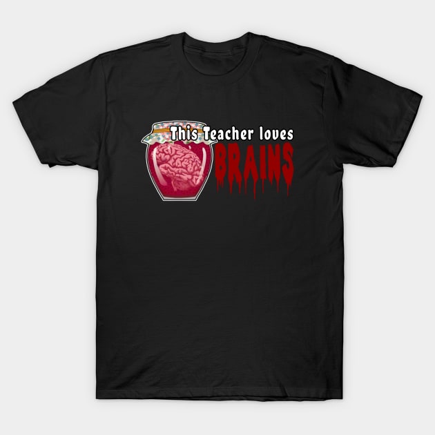 this teacher loves brains T-Shirt by DisenyosDeMike